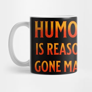 Humor Is Reason Gone Mad Mug